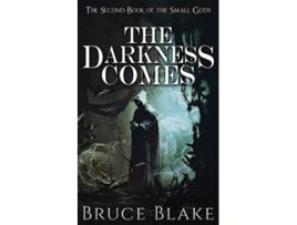 Livro The Darkness Comes The Second Book of the Small Gods The Books of the Small Gods de Bruce Blake (Inglês)