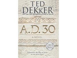 Livro A.D. 30 de Ted Dekker (Inglês - Capa Dura)