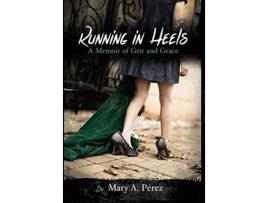 Livro Running in Heels A Memoir of Grit and Grace New Book Club Edition de Mary A Pérez (Inglês - Capa Dura)