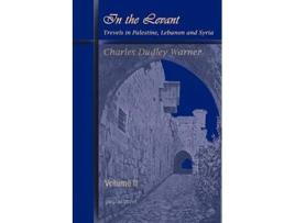 Livro In the Levant Travels in Palestine Lebanon and Syria Volume 2 de Charles Dudley Warner (Inglês)