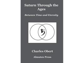 Livro Saturn Through the Ages Between Time and Eternity de Charles Obert (Inglês)