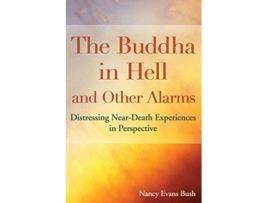 Livro The Buddha in Hell and Other Alarms Distressing NearDeath Experiences in Perspective de Nancy Evans Bush (Inglês)