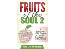 Livro Fruits of the Soul 2 A Collection of 50 Stories of Humility Compassion and Kindness de Delroy e Constantine-Simms (Inglês)