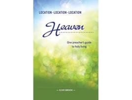 Livro Location Location Location Heaven One preachers guide to holy living de Clive Brook (Inglês)