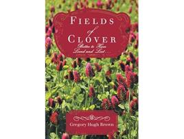 Livro Fields of Clover Better to Have Loved and Lost de Gregory Hugh Brown (Inglês)