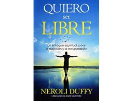 Livro Quiero ser libre un enfoque espiritual sobre la adicción y la recuperación Spanish Edition de Dr Neroli Duffy (Espanhol)