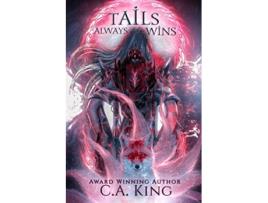 Livro Tails Always Wins de C A King (Inglês)