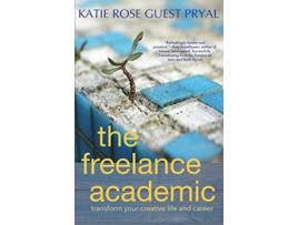 Livro The Freelance Academic Transform Your Creative Life and Career de Katie Rose Guest Pryal (Inglês)