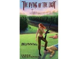 Livro The Dying of the Light Beginning de Jason Kristopher (Inglês)