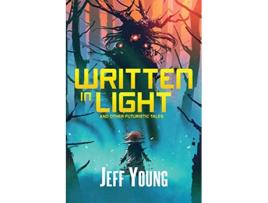 Livro Written in Light And Other Futuristic Tales de Jeff Young (Inglês)
