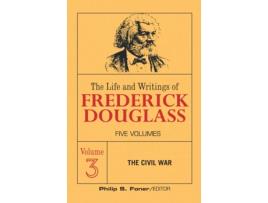 Livro The Life and Writings of Frederick Douglass, Vol 3: The civil war Frederick Douglass (Inglês)