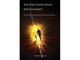 Livro Auf Der Suche Nach Der Ewigkeit Die Entdeckung Der Jenseitigen Welten German Edition de Martin Heyden (Alemão)