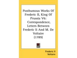 Livro posthumous works of frederic ii, king of prussia v6 de frederic ii,voltaire (inglês)