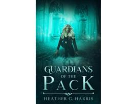 Livro Guardians of The Pack An Urban Fantasy Novel The Other Wolf Series de Heather G Harris (Inglês)