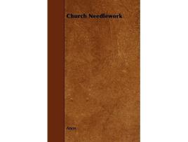 Livro Church Needlework de Anon (Inglês)