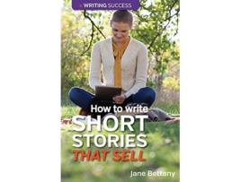 Livro How to Write Short Stories That Sell Creating Short Fiction for the Magazine Markets de Jane Bettany (Inglês)