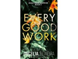 Livro EVERY GOOD WORK A Pulsepounding Contemporary Christian Suspense Adam Cross Suspense de Urcelia Teixeira (Inglês)