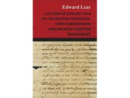 Livro Letters Of Edward Lear To Chichester Fortescue Lord Carlingford And Frances Countess Waldegrave de Edward Lear (Inglês)