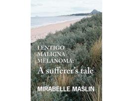 Livro Lentigo Maligna Melanoma A Sufferers Tale de Mirabelle Maslin (Inglês)