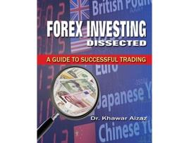 Livro Forex Investing Dissected A Guide to Successful Trading de Khawar Aizaz (Inglês)