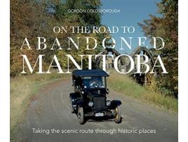 Livro On The Road To Abandoned Manitoba de Gordon Goldsborough (Inglês)
