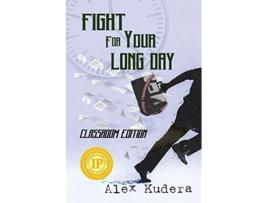 Livro Fight For Your Long Day Classroom Edition de Alex Kudera (Inglês)