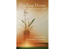 Livro Finding Home Restoring the Sacred to Life Stories of Women in Homelessness and Transition de Anne Scott (Inglês)