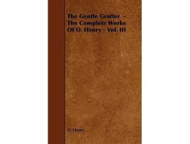 Livro The Gentle Grafter The Complete Works of O Henry Vol III de Henry O Henry O (Inglês)