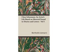 Livro Clara Schumann An Artists Life Based on Material Found in Diaries and Letters Vol I de Berthold Litzmann (Inglês)