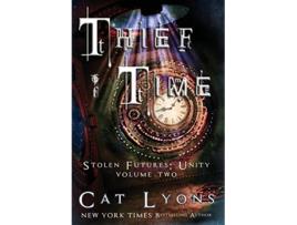 Livro Thief of Time Stolen Futures Unity Book Two 2 de Cat Lyons e Cj Lyons (Inglês - Capa Dura)