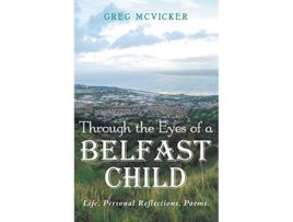 Livro Through the Eyes of a Belfast Child Life Personal Reflections Poems de Greg McVicker (Inglês)