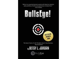 Livro BullsEye!: The Seven Tactics to Hit the Bull's-Eye in Your Business de Betsy L Jordan (Inglês)