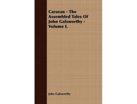 Livro Caravan The Assembled Tales of John Galsworthy Volume I de John Sir Galsworthy (Inglês)