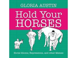 Livro Hold Your Horses Horse Idioms Expressions and other Memes de Gloria Austin (Inglês)