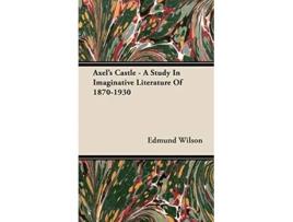 Livro Axels Castle A Study In Imaginative Literature Of 18701930 de Edmund Wilson (Inglês)