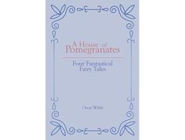 Livro A House of Pomegranates Four Fantastical Fairy Tales de Oscar Wilde (Inglês)