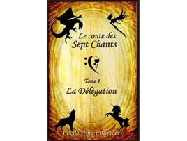 Livro Le Conte des Sept Chants tome 1 La délégation French Edition de Cécile Ama Courtois (Francês)