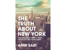 Livro The Truth About New York The LongTerm Visitors Guide to the City That Never Sleeps de Amir Said (Inglês)