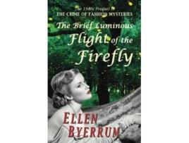 Livro The Brief Luminous Flight of the Firefly The 1940s Prequel to THE CRIME OF FASHION MYSTERIES de Ellen Byerrum (Inglês)