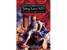 Livro Young Louis XIV A Play in Five Acts de Alexandre Dumas (Inglês)