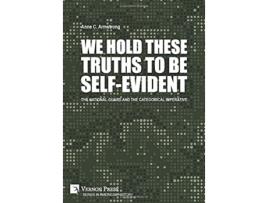 Livro We Hold These Truths to Be SelfEvident The National Guard and the Categorical Imperative de Anne C Armstrong (Inglês - Capa Dura)