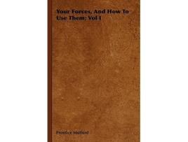 Livro Your Forces And How To Use Them Vol I de Prentice Mulford (Inglês)