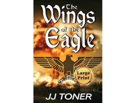 Livro The Wings of the Eagle Large Print Edition The Black Orchestra de JJ Toner (Inglês)