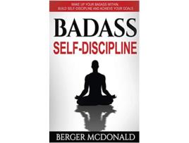 Livro Badass SelfDiscipline Wake Up Your Badass Within Build SelfDiscipline and Achieve Your Goals Badass Yourself de Berger McDonald (Inglês)