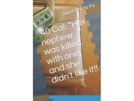 Livro 40 Cal Her nephew was killed with one and she didnt like it de Saint Santa Fe (Inglês)