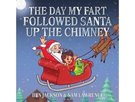 Livro The Day My Fart Followed Santa Up The Chimney My Little Fart de Ben Jackson e Sam Lawrence (Inglês)