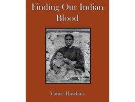 Livro Finding Our Indian Blood de Vance Hawkins (Inglês)