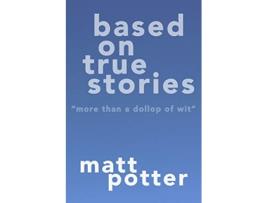 Livro Based on True Stories de Matt Potter (Inglês)