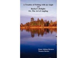 Livro A Treatise of Fishing with an Angle and Barkers Delight Or the Art of Angling de Juliana Berners Thomas Barker (Inglês)