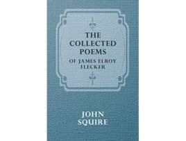 Livro The Collected Poems of James Elroy Flecker de Sir John Squire (Inglês)